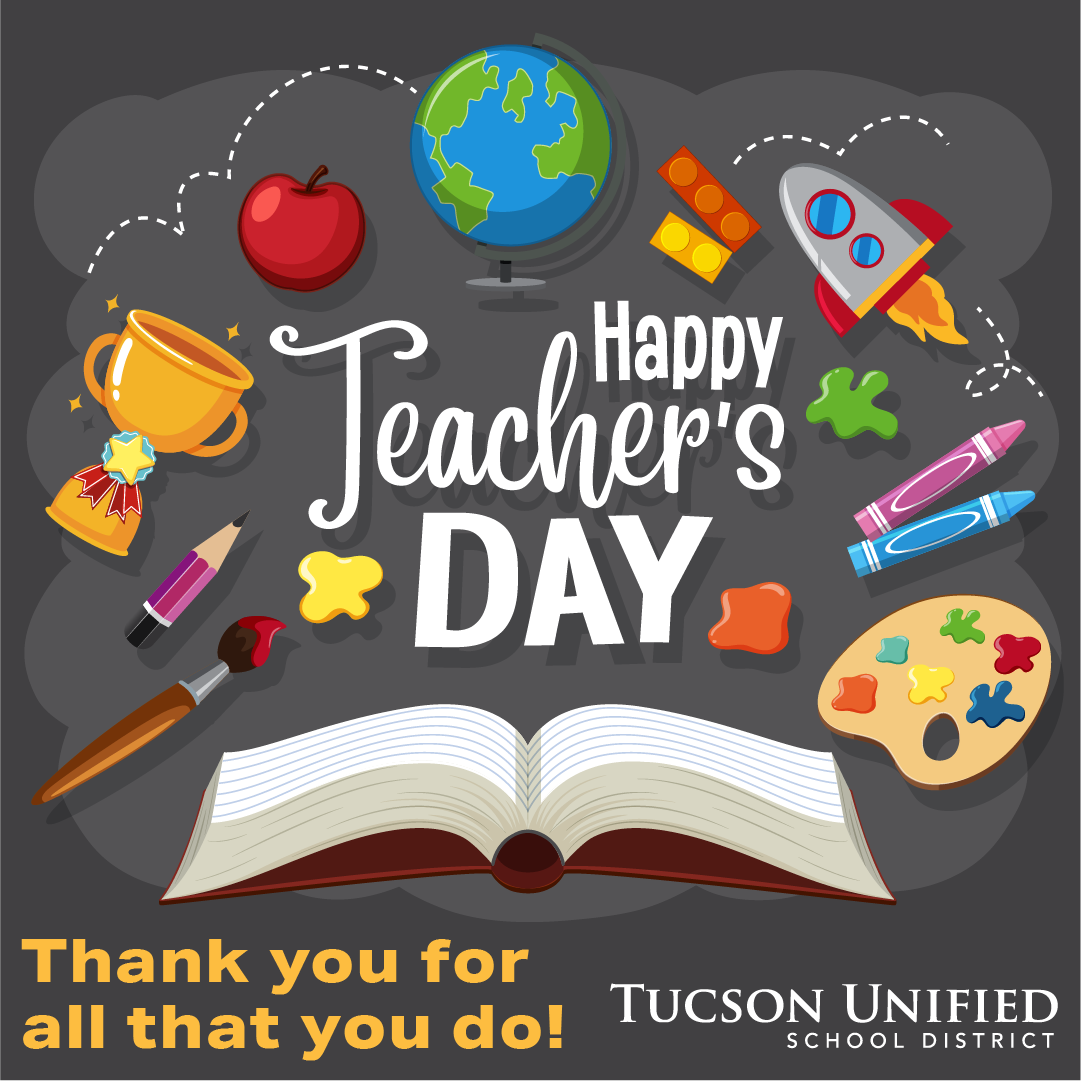 Happy Teacher's Day! Thank you for all that you do! Tucson Unified School District