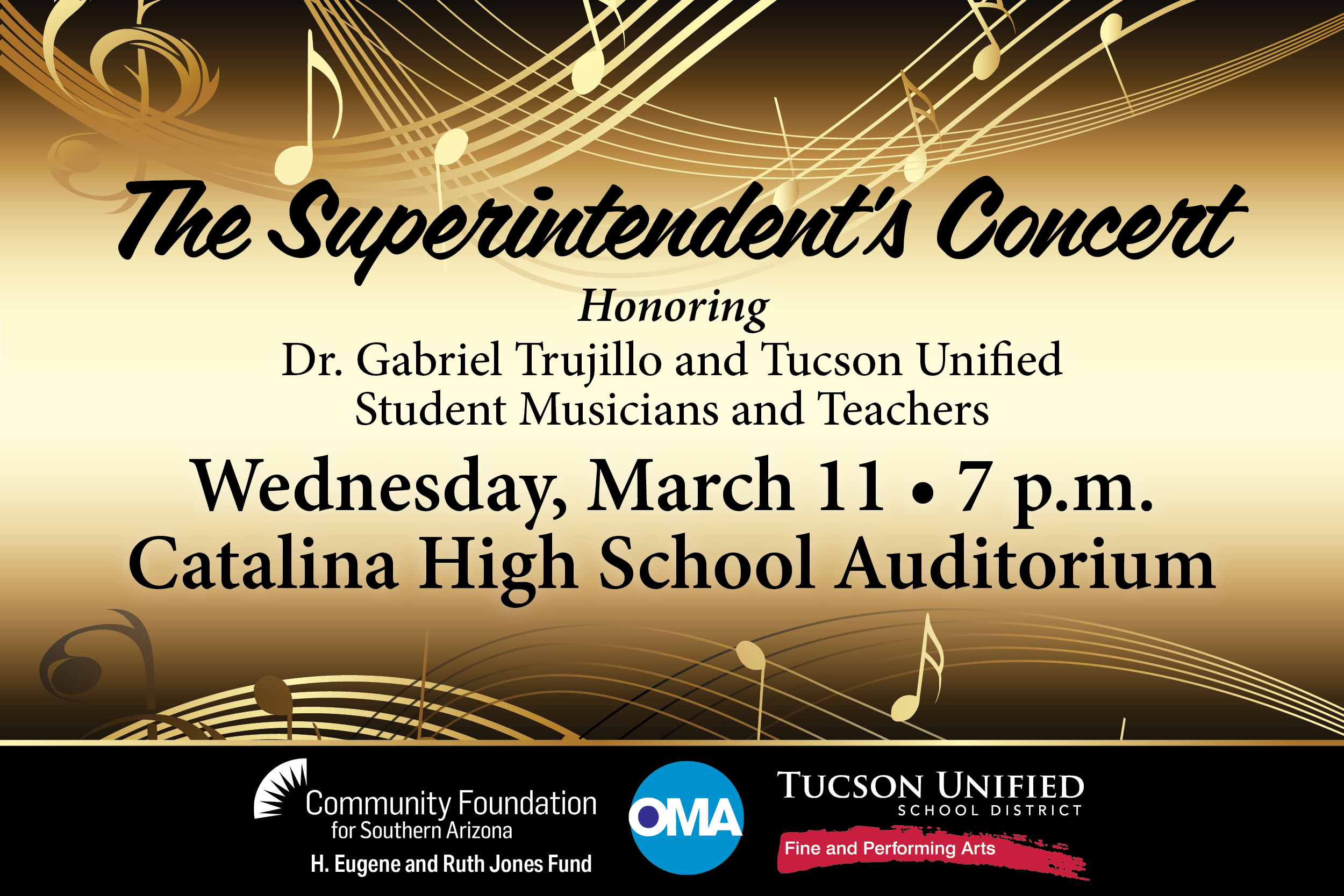 The Superintendent's Concert Honoring Dr. Gabriel Trujillo and Tucson Unified Student Musicians and Teachers Wednesday, March 11 7 p.m. Catalina High School Auditorium