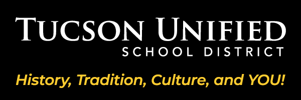 Tucson Unified School District. History, Culture, Tradition and You.