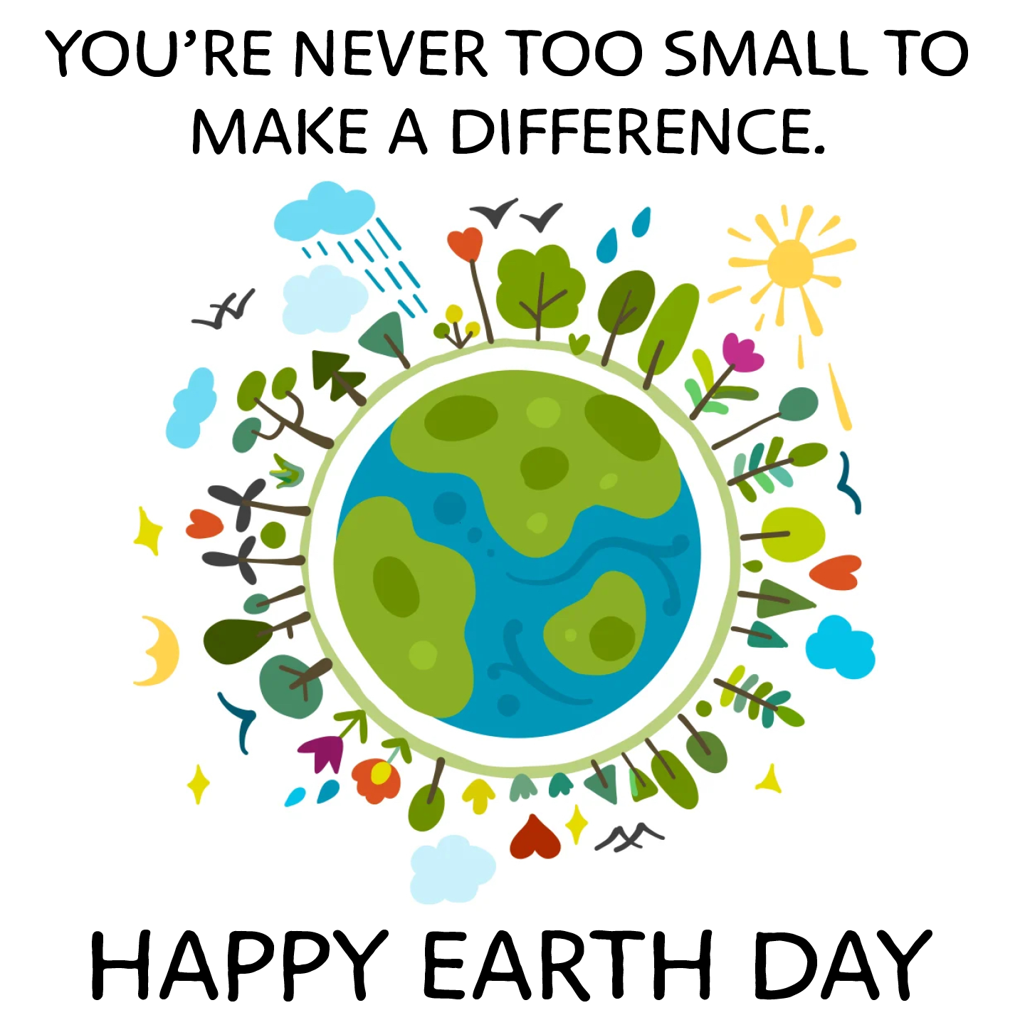 You're never too small to make a difference Happy Earth Day