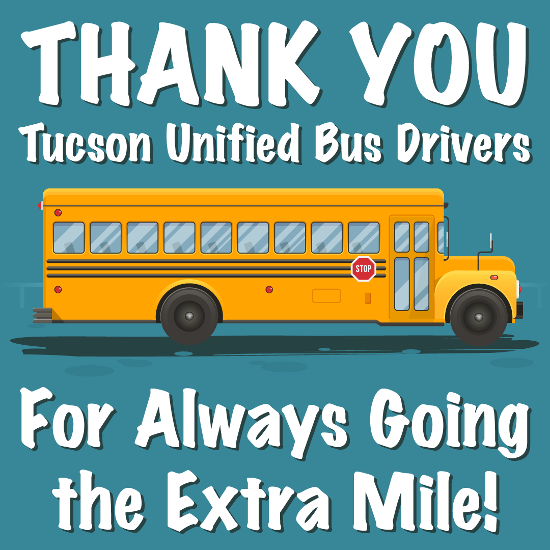 Thank You Tucson Unified Bus Drivers For Always Going the Extra Mile!