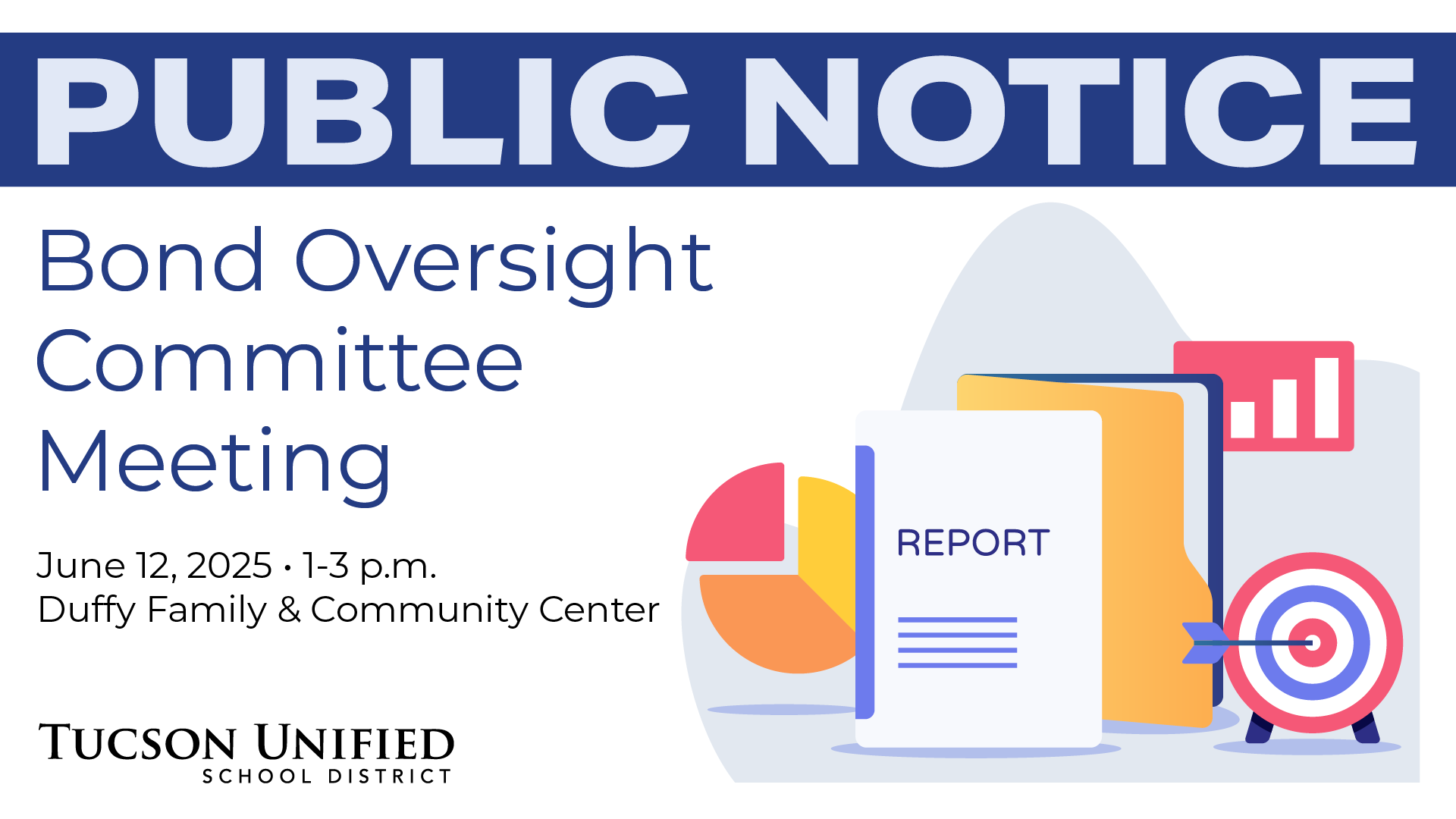 Public Notice Bond Oversight Committee Meeting June 12, 2025 1-3 pm Duffy Family and Community Center Tucson Unified School District