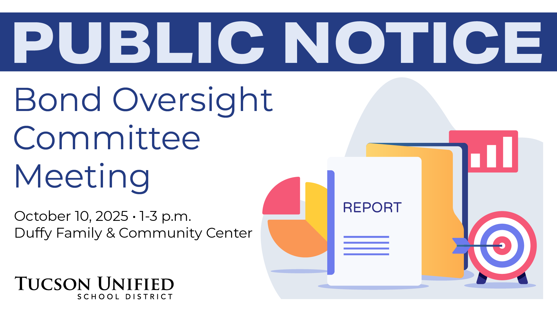 Public Notice Bond Oversight Committee Meeting October 10, 2025 1-3 pm Duffy Family and Community Center Tucson Unified School District