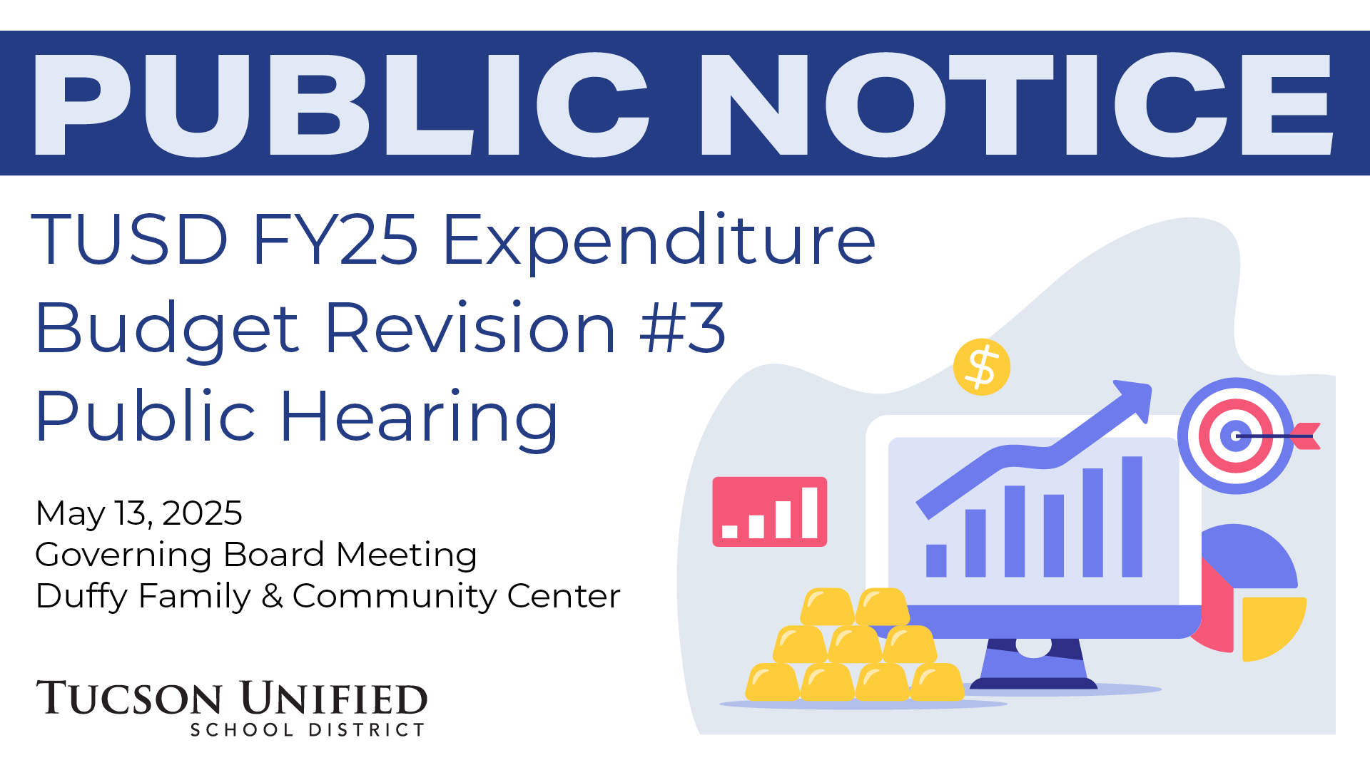 Public Notice TUSD FY25 Expenditure Budget Revision 3 Public Hearing May 13, 2025 Governing Board Meeting Duffy Family and Community Center Tucson Unified School District