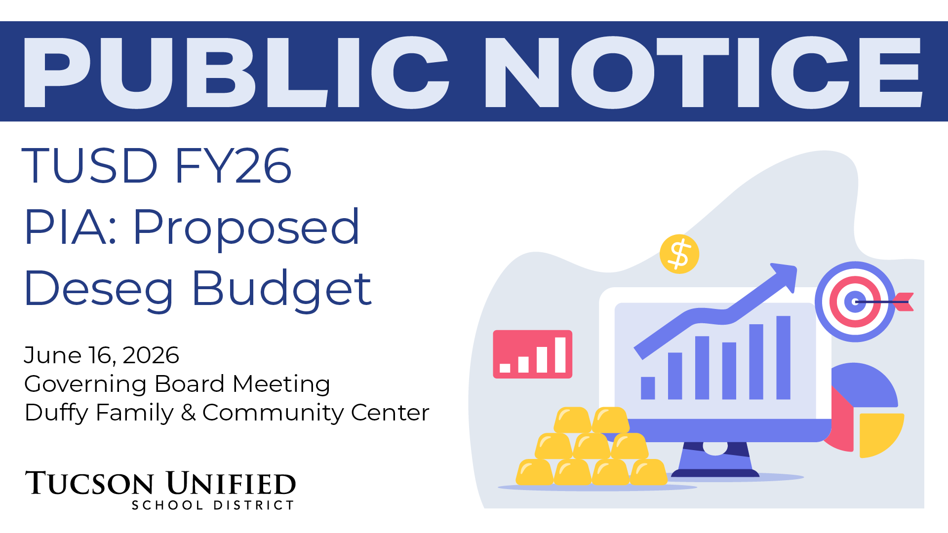 Public Notice TUSD FY26 PIA: Proposed Deseg Budget June 16, 2026 Governing Board Meeting Duffy Family and Community Center