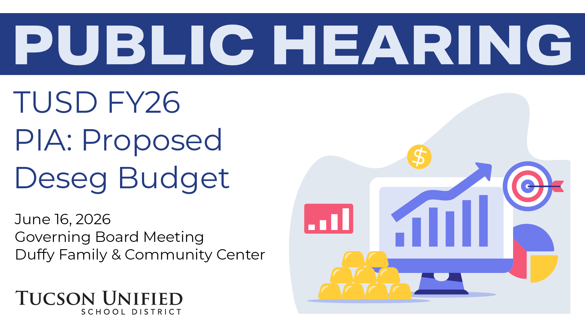 Public Notice TUSD FY26 PIA: Proposed Deseg Budget June 16, 2026 Governing Board Meeting Duffy Family and Community Center