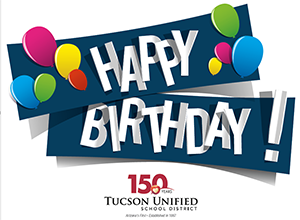 Happy Birthday graphic celebrating Tucson Unified School District's 150th anniversary. 