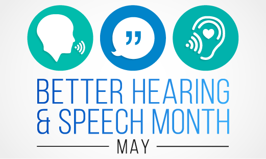 May is Better Hearing and Speech Month.