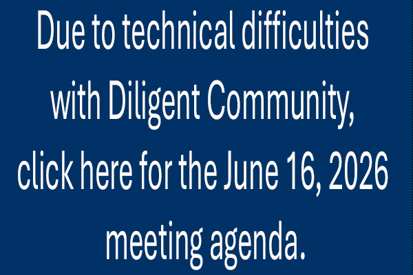 Due to technical difficulties with Diligent Community, click here for the June 16, 2026 meeting agenda.