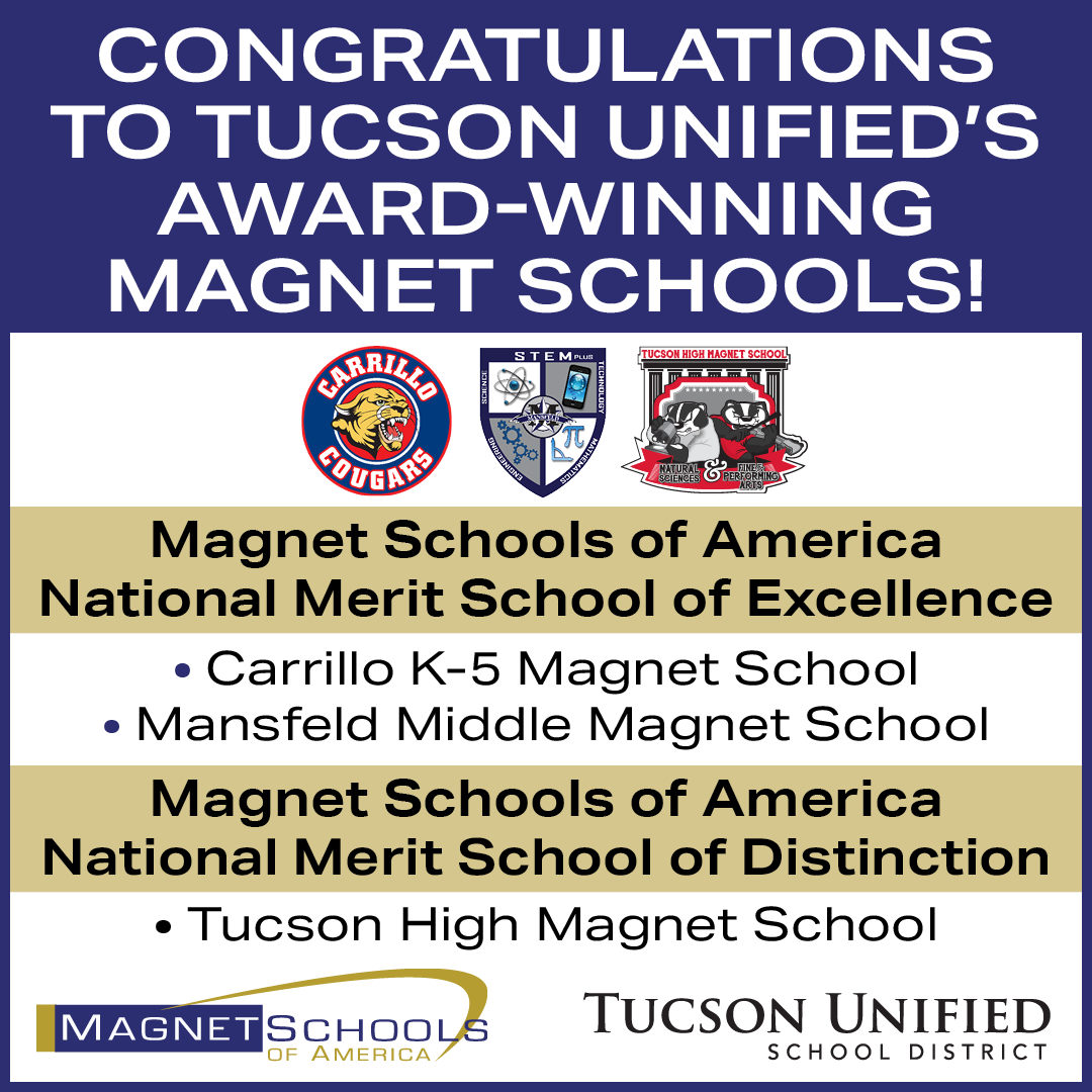 Congratulations to Tucson Unified's Award-Winning Magnet Schools recognized by Magnet Schools of America: Carrillo K-5 Magnet School, Mansfeld Middle Magnet School and Tucson High Magnet School.